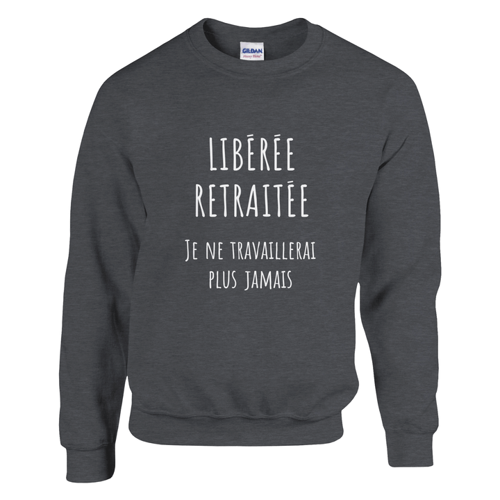 Sweat femme - “Libérée, retraitée, je ne travaillerai plus jamais ” | Retraite - MoodElle