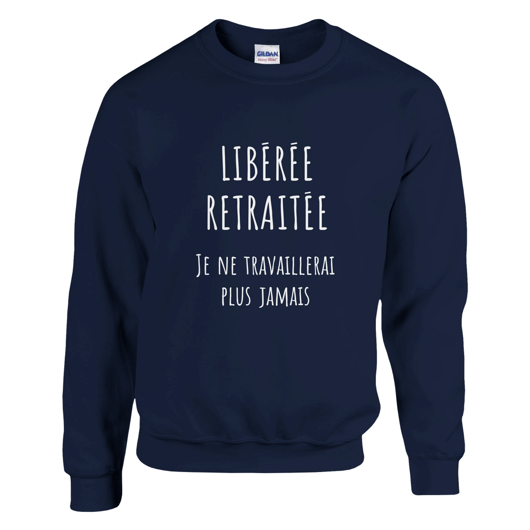 Sweat femme - “Libérée, retraitée, je ne travaillerai plus jamais ” | Retraite - MoodElle