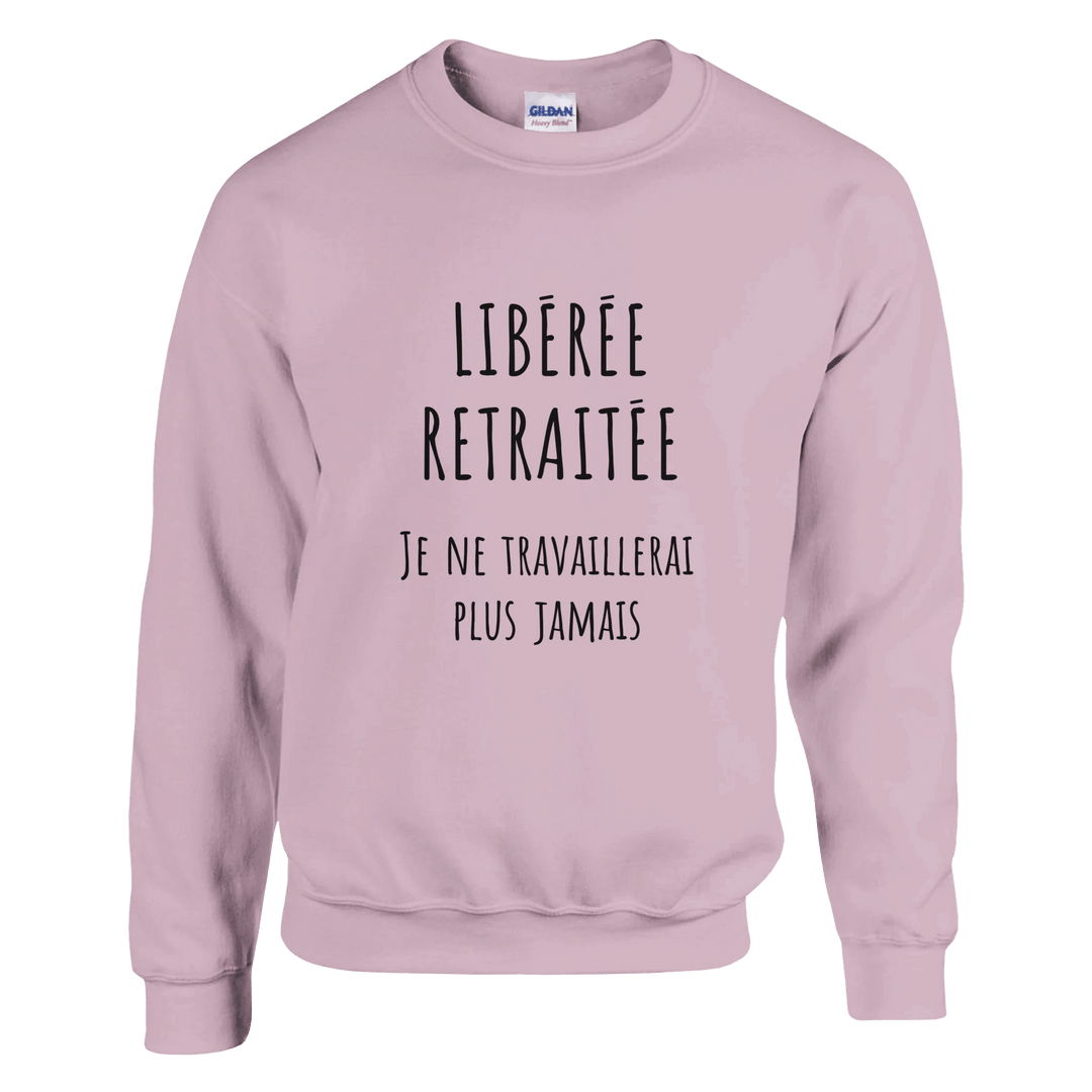 Sweat femme - “Libérée, retraitée, je ne travaillerai plus jamais ” | Retraite - MoodElle