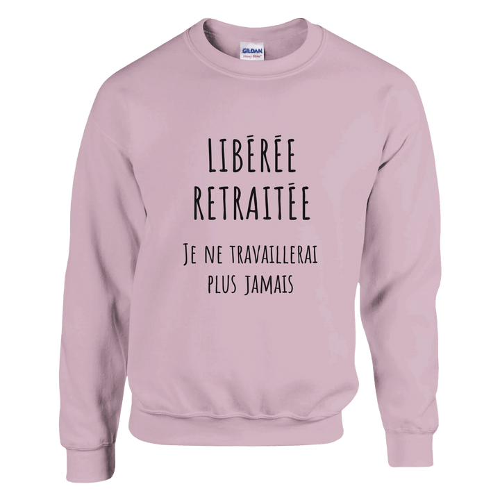 Sweat femme - “Libérée, retraitée, je ne travaillerai plus jamais ” | Retraite - MoodElle