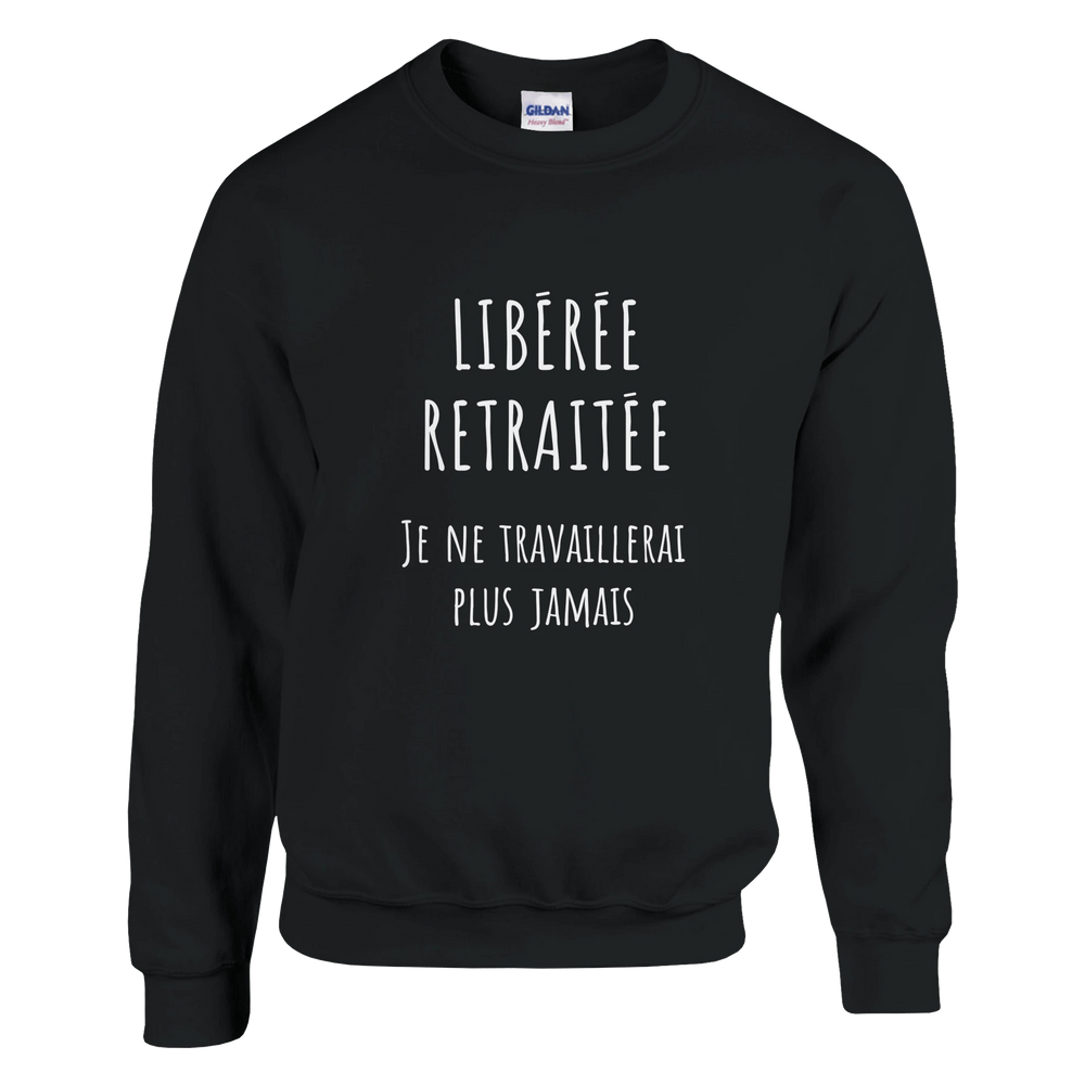 Sweat femme - “Libérée, retraitée, je ne travaillerai plus jamais ” | Retraite - MoodElle