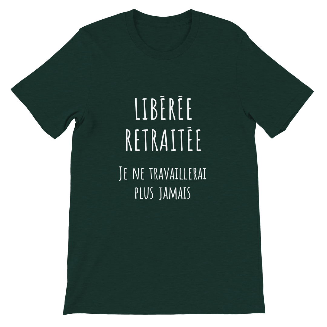 T-shirt femme - “Libérée, retraitée, je ne travaillerai plus jamais ” | Retraite - MoodElle