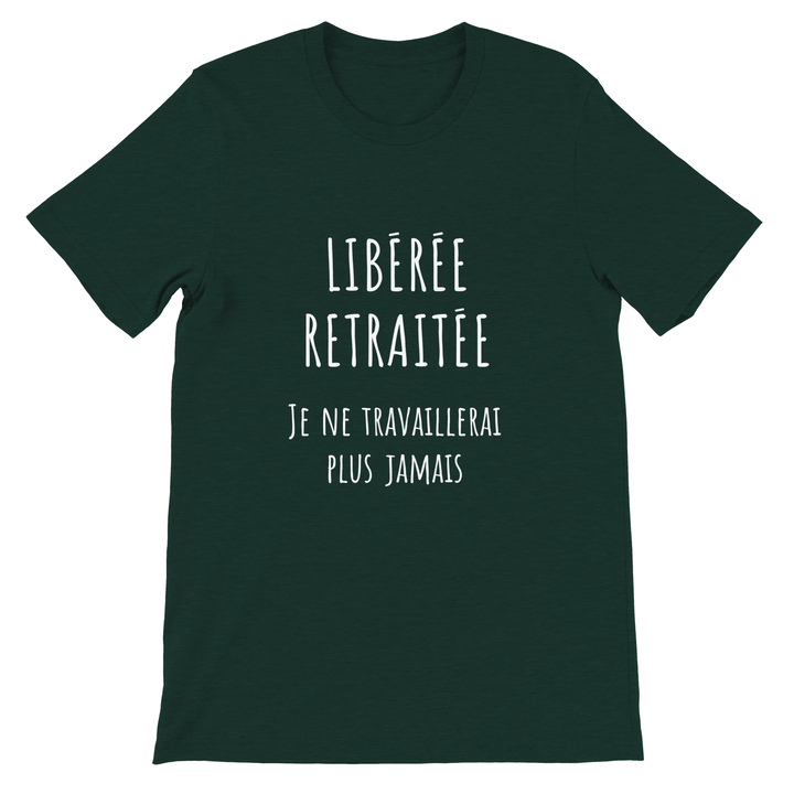 T-shirt femme - “Libérée, retraitée, je ne travaillerai plus jamais ” | Retraite - MoodElle