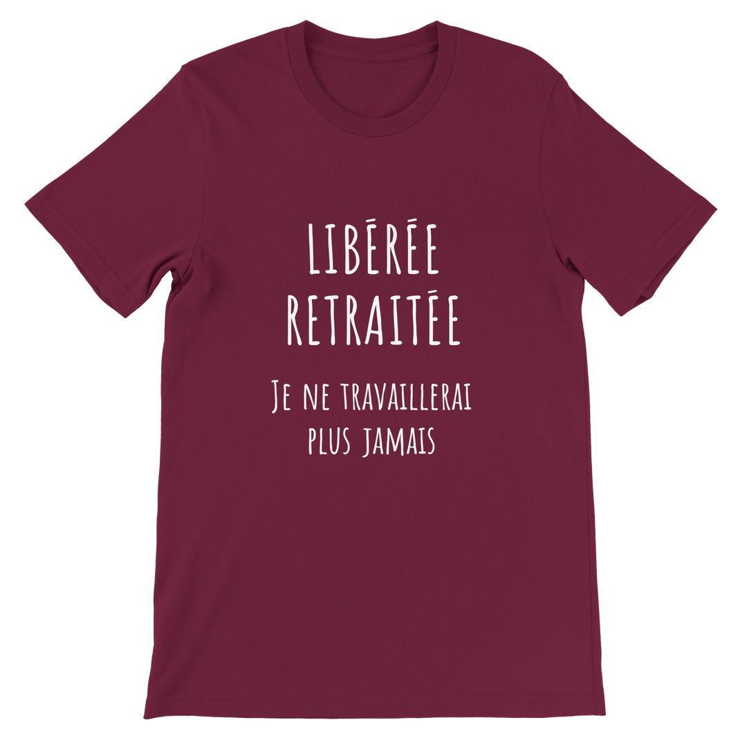 T-shirt femme - “Libérée, retraitée, je ne travaillerai plus jamais ” | Retraite - MoodElle