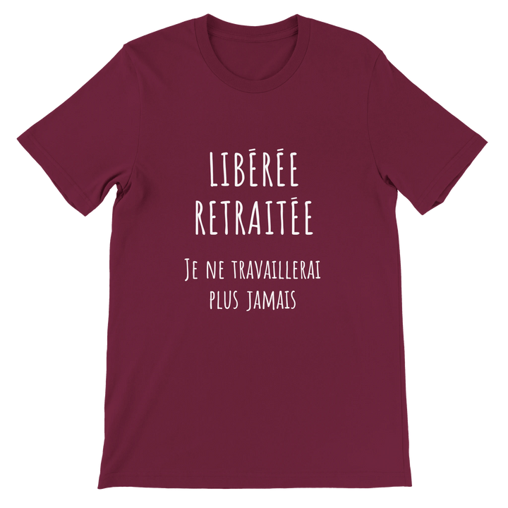 T-shirt femme - “Libérée, retraitée, je ne travaillerai plus jamais ” | Retraite - MoodElle