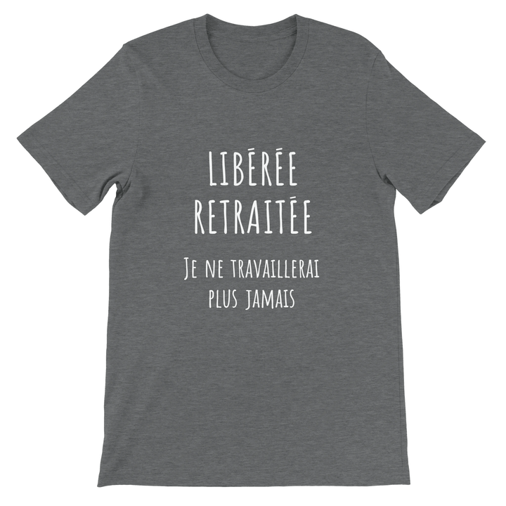 T-shirt femme - “Libérée, retraitée, je ne travaillerai plus jamais ” | Retraite - MoodElle