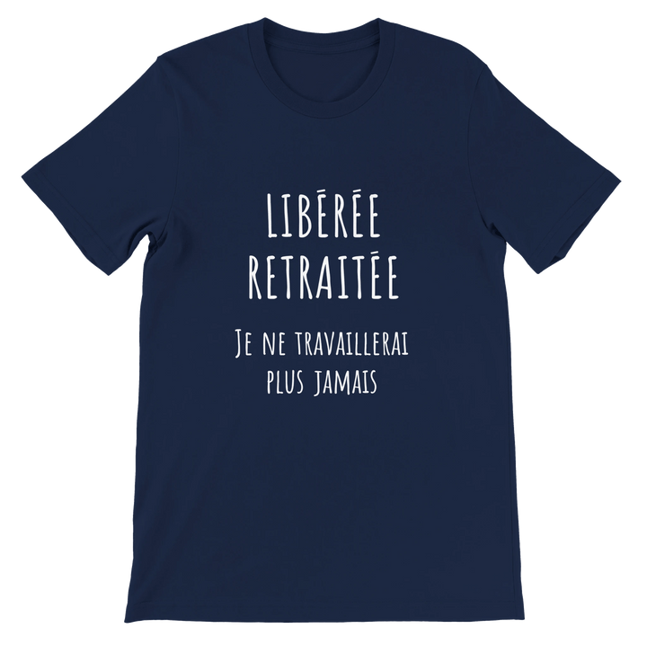 T-shirt femme - “Libérée, retraitée, je ne travaillerai plus jamais ” | Retraite - MoodElle