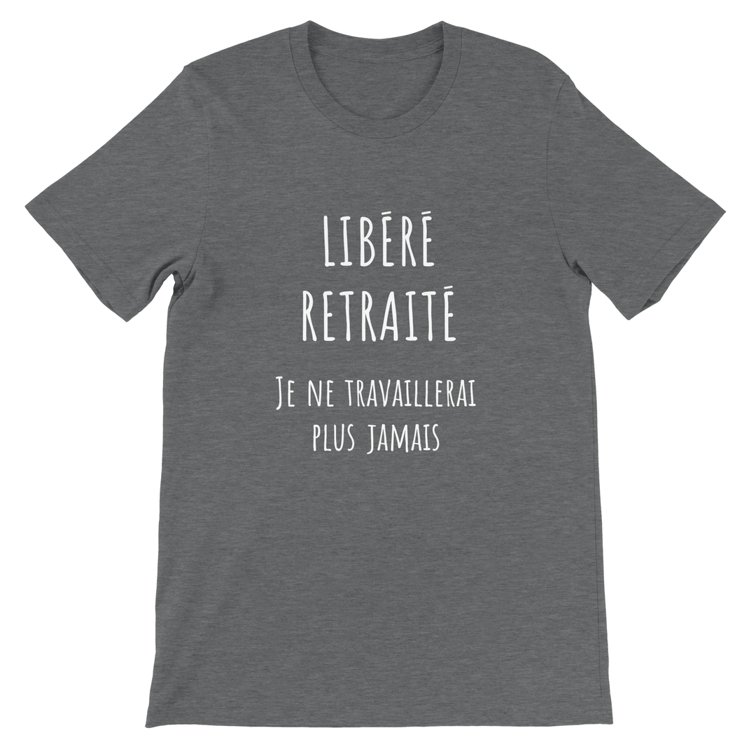 T-shirt homme - “Libéré, retraité, je ne travaillerai plus jamais ” | Retraite - MoodElle