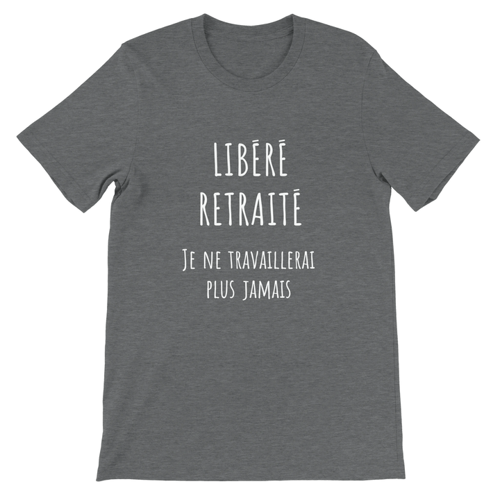 T-shirt homme - “Libéré, retraité, je ne travaillerai plus jamais ” | Retraite - MoodElle
