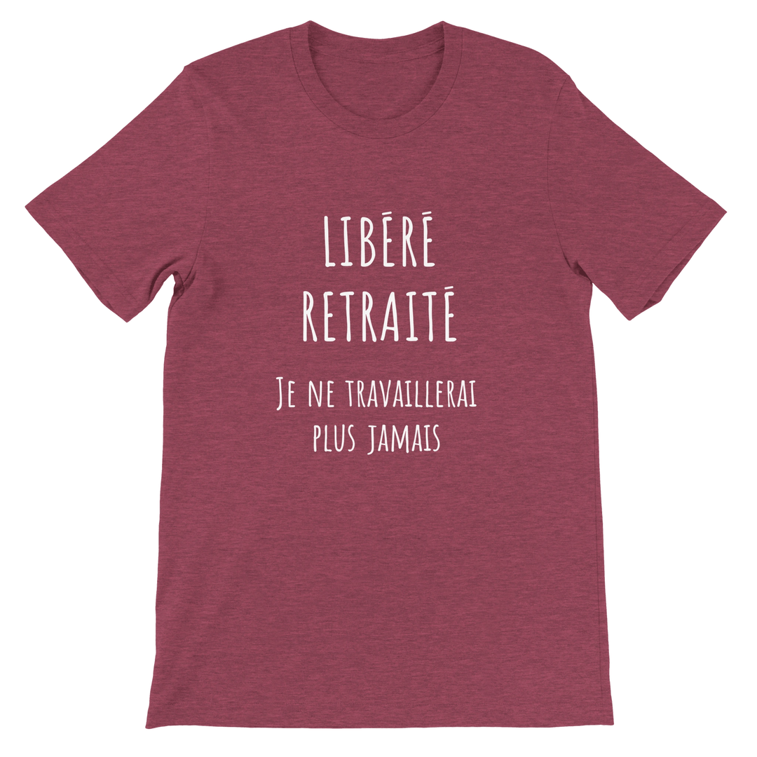 T-shirt homme - “Libéré, retraité, je ne travaillerai plus jamais ” | Retraite - MoodElle