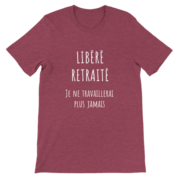 T-shirt homme - “Libéré, retraité, je ne travaillerai plus jamais ” | Retraite - MoodElle