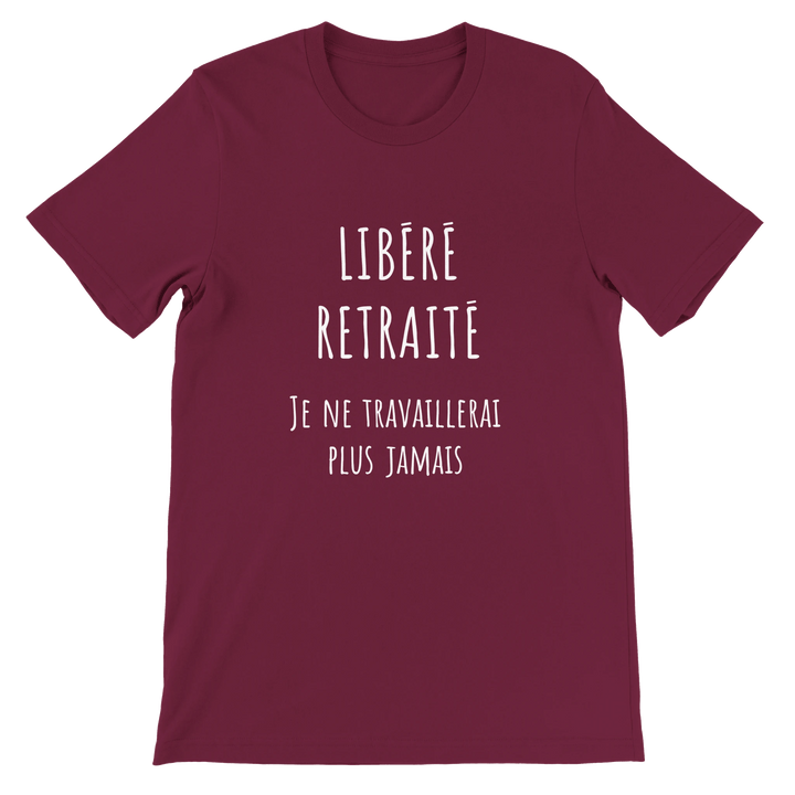 T-shirt homme - “Libéré, retraité, je ne travaillerai plus jamais ” | Retraite - MoodElle
