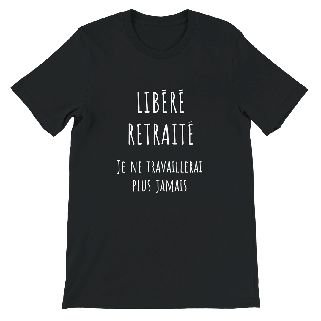 T-shirt homme - “Libéré, retraité, je ne travaillerai plus jamais ” | Retraite - MoodElle