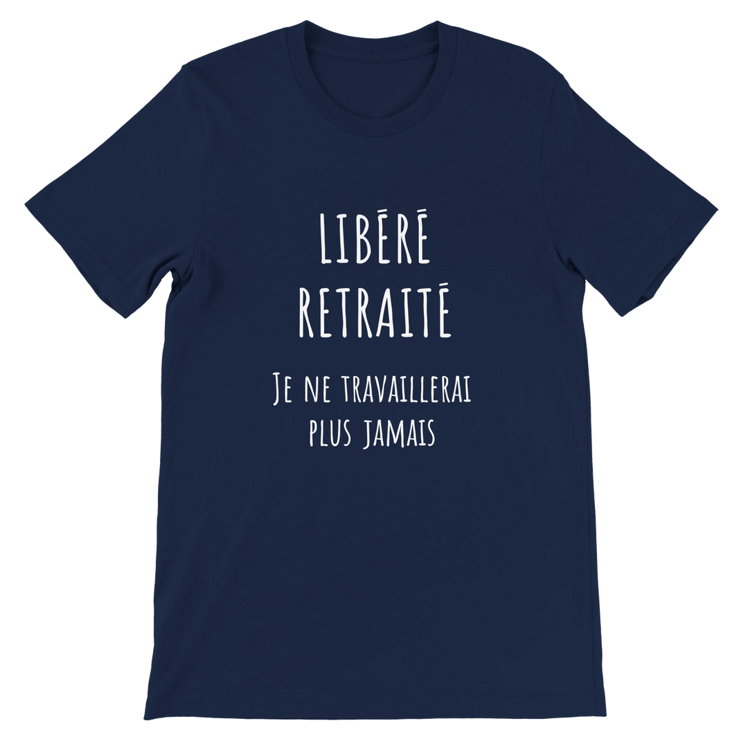 T-shirt homme - “Libéré, retraité, je ne travaillerai plus jamais ” | Retraite - MoodElle