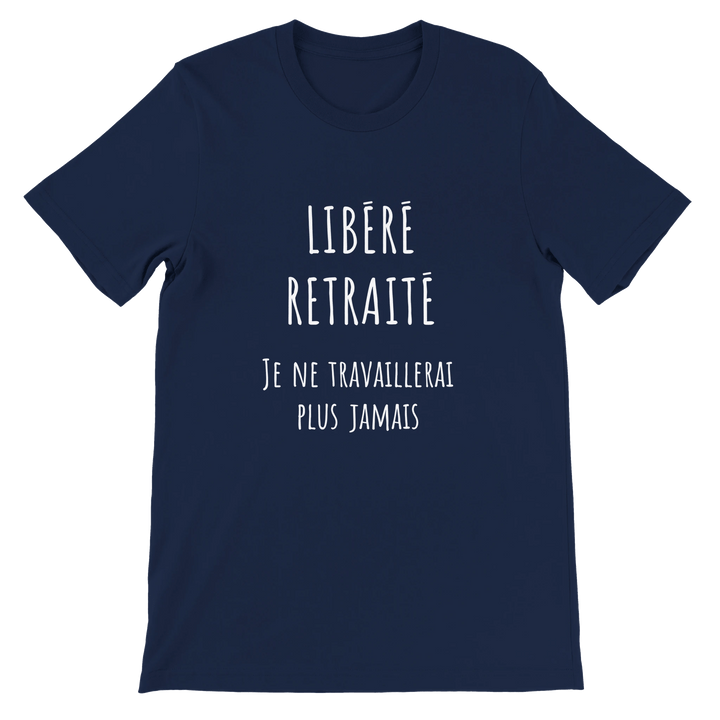 T-shirt homme - “Libéré, retraité, je ne travaillerai plus jamais ” | Retraite - MoodElle