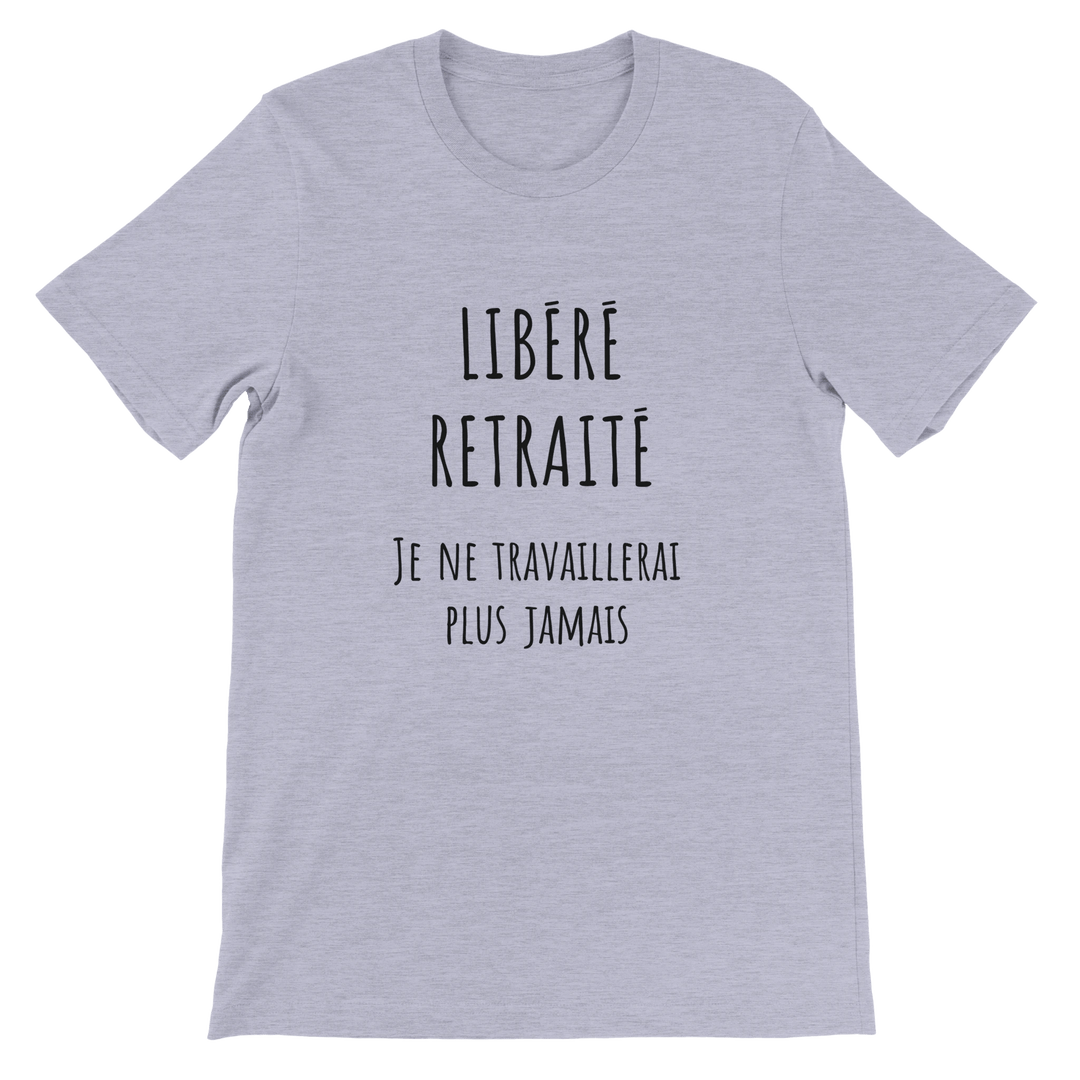 T-shirt homme - “Libéré, retraité, je ne travaillerai plus jamais ” | Retraite - MoodElle