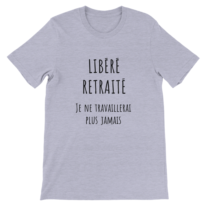 T-shirt homme - “Libéré, retraité, je ne travaillerai plus jamais ” | Retraite - MoodElle
