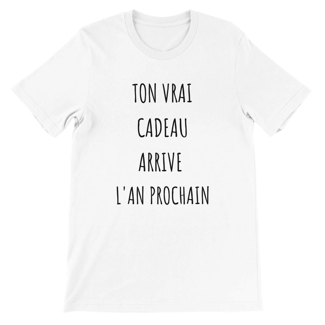 T-shirt "ton vrai cadeau arrive l'an prochain" - MoodElle