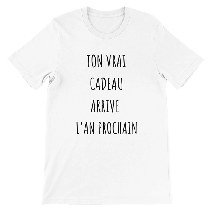 T-shirt "ton vrai cadeau arrive l'an prochain" - MoodElle