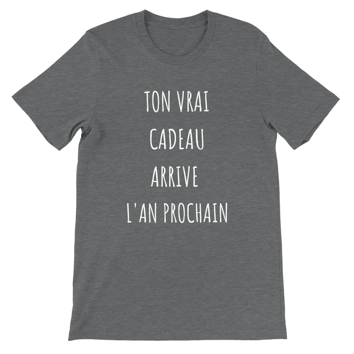 T-shirt "ton vrai cadeau arrive l'an prochain" - MoodElle