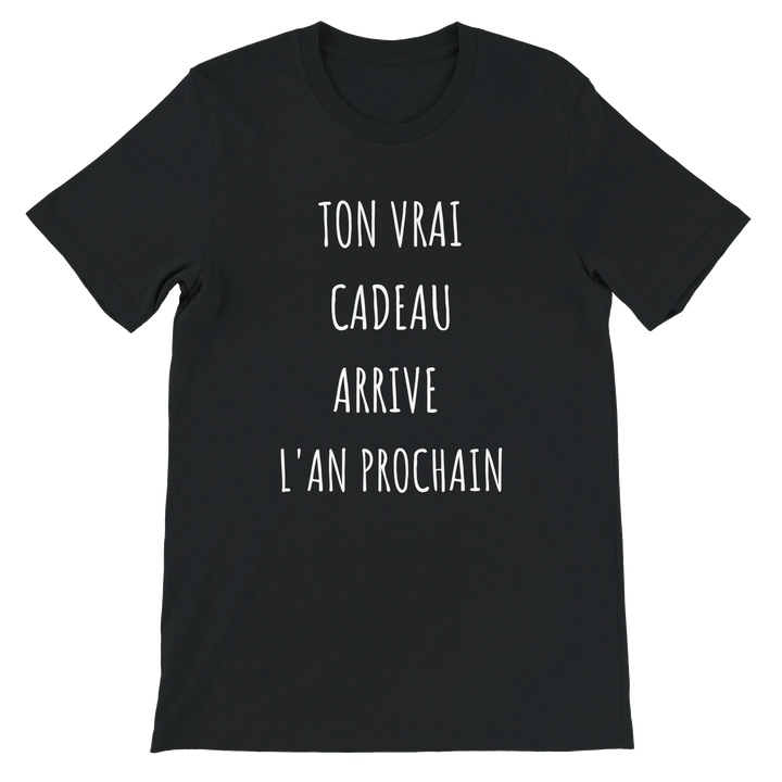 T-shirt "ton vrai cadeau arrive l'an prochain" - MoodElle