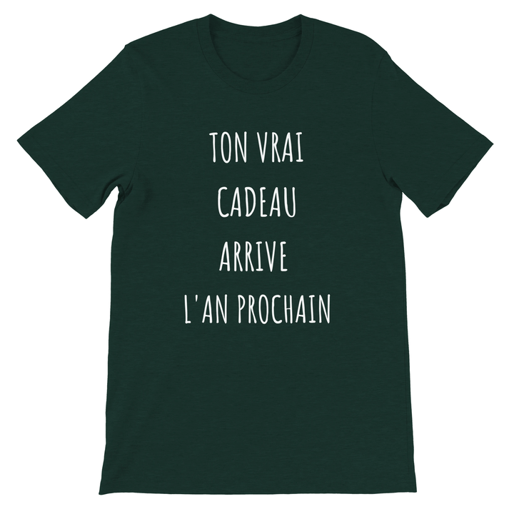 T-shirt "ton vrai cadeau arrive l'an prochain" - MoodElle