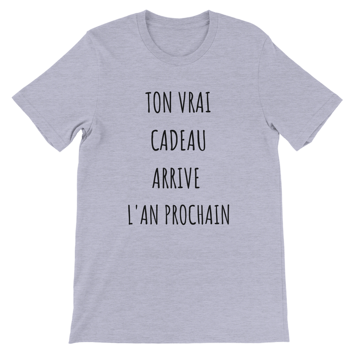 T-shirt "ton vrai cadeau arrive l'an prochain" - MoodElle